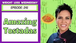 The BEST Tostadas Ever! | WEIGHT LOSS WEDNESDAY - Episode: 241