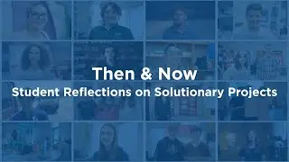 Student Reflections on Solutionary Projects (Then & Now)