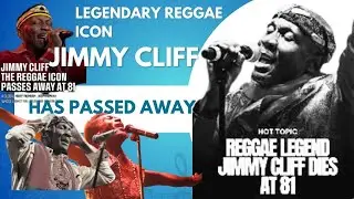 Tribute: Legendary Reggae Icon Jimmy Cliff Has Passed Away