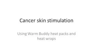 Cancer skin stimulation.