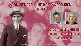 EARL CARROLL VANITIES:  SCANDAL, SPECTACLE AND THE JAZZ AGE (Ep. 124)