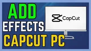 How To Add Effects In Capcut PC - (Simple Guide!)
