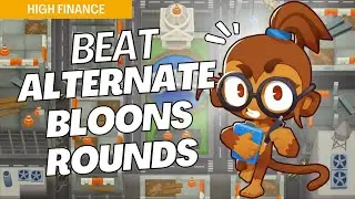 How to Beat Alternate Bloons Rounds on High Finance - BTD6 Strategy