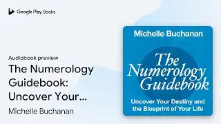 The Numerology Guidebook: Uncover Your Destiny&hellip; by Michelle Buchanan &middot; Audiobook preview