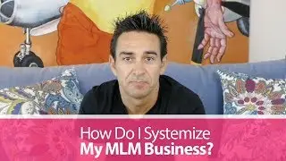 How Do I Systemize My MLM Business?