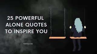 25 Powerful Alone Quotes to Inspire You | Inspoquote