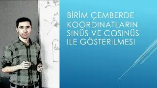 Trigonometri - 8 (Birim Çemberde Koordinatların Sinüs ve Cosinüs ile Gösterilmesi)