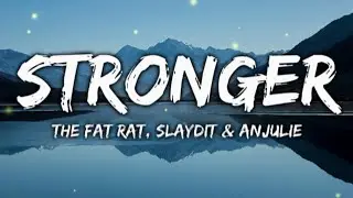 The Fat Rat, Slaydit & Anjulie - Stronger (Lyrics)