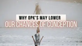 Why OPK's May Lower Our Chances Of Conception