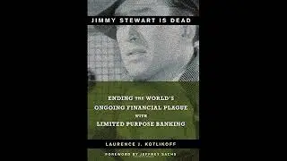 Jimmy Stewart Is Dead: Ending the World's Ongoing Financial Plague with Limited Purpose Banking