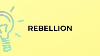 What is the meaning of the word REBELLION?