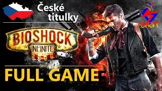 BioShock INFINITE CZ - FULL GAME v češtině | FULL český GAMEPLAY WALKTHROUGH s CZ titulky | 1440p