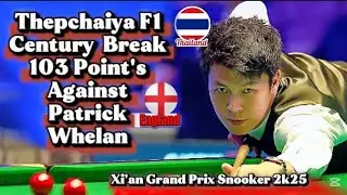 Thepchaiya Un-Nooh 🇹🇭 Century Break 103 Point's👉Against Patrick Whelan 🇬🇧 | Xi'an Grand Prix 2025 |