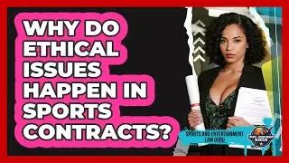 Why Do Ethical Issues Happen In Sports Contracts? - Sports and Entertainment Law Guru