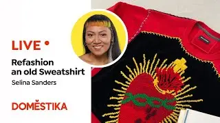 LIVE: Upcycled Clothing Ideas: Refashion an old Sweatshirt - Selina Sanders | Domestika English