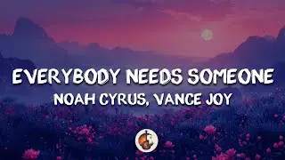 Noah Cyrus, Vance Joy - Everybody Needs Someone (Lyrics)