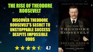 The Rise of Theodore Roosevelt - Book Summary