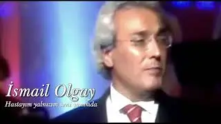 İsmail Olgay ~ Hastayım yalnızım seni yanımda sanıp da bahtiyâr ölmek isterim