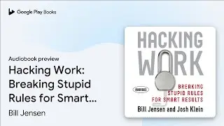 Hacking Work: Breaking Stupid Rules for Smart&hellip; by Bill Jensen &middot; Audiobook preview