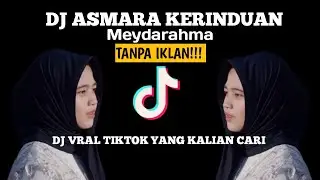 DJ ASMARA KERINDUAN (MEYDARAHMA) DJ VIRAL TIKTOK YANG KALIAN CARI