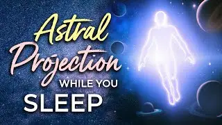 ASTRAL PROJECTION While You Sleep ~ SLEEP Meditation to Explore The Universe, Dimensions & More