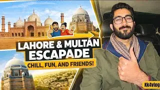 LAHORE & MULTAN ESCAPADE: CHILL, FUN, AND FRIENDS!