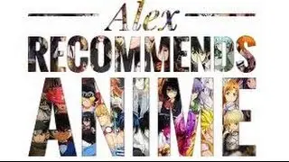 Alex Recommends Anime