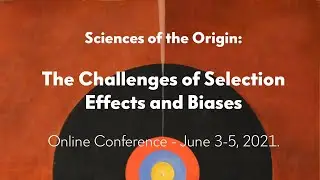 Sciences of the Origin: The Challenges of Selection Effects and Biases - June 3-5, 2021.