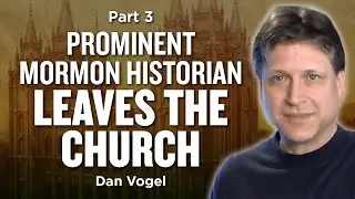 Preeminent Joseph Smith Historian Dan Vogel Pt. 3 | Ep. 1053