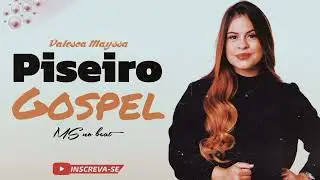 SELEÇÃO PISEIRO GOSPEL 2023 | VALESCA MAYSSA 💥