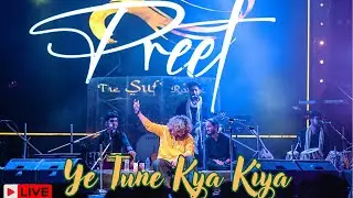 Ye Tune Kya Kiya (Live) &ndash; PREET &ndash; The Sufi Route | Soulful Sufi Music from India