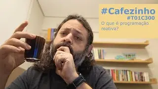 O que &eacute; programa&ccedil;&atilde;o reativa? #Cafezinho #T01C300