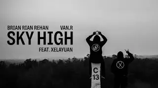 Brian Rian Rehan & Van.R - Sky High (Feat. XelaYuan) (Official Music Video)