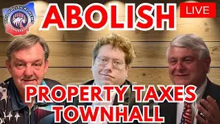 ABOLISH Property Taxes Townhall LIVE