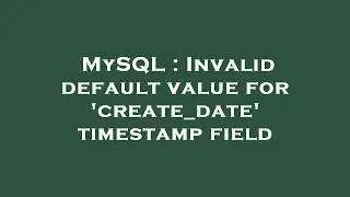 MySQL : Invalid default value for 'create_date' timestamp field