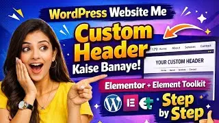 WordPress Website Me Custom Header Kaise Banaye | Elementor + Element Toolkit | Step by Step
