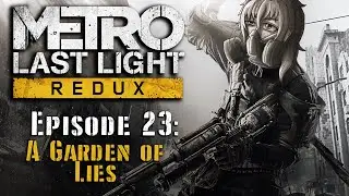 Metro Last Light Redux Episode 23: A Garden of Lies