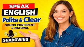 Speak English Polite & Clear | Shadowing Practice to Sound Confident & Natural