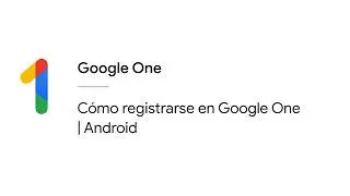C&oacute;mo registrarse en Google&nbsp;One | Android