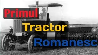 Istoria primului TRACTOR ROMANESC.