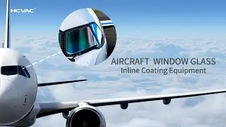 Continuous PVD Coating Line for Aircraft Glass | Invisible Technology for Safer, Smarter Flights