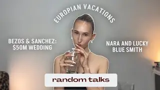 Random Talks with Ira: Nara Smith, $50M Jeff Bezos wedding and Greece vacations // EP 2