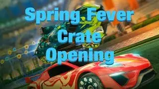 SPRING FEVER CRATE OPENING (Rocket League)