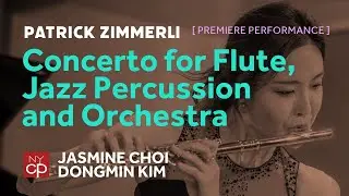 [NYCP] Zimmerli - Concerto for Flute, Jazz Percussion and Orchestra (Jasmine Choi, Satoshi Takeishi)