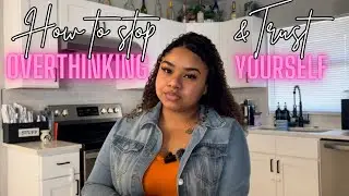How to stop overthinking & Trust yourself