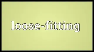 Loose-fitting Meaning