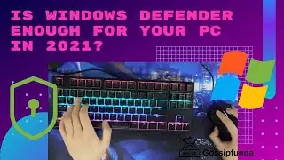 Is windows defender enough for your PC in 2021