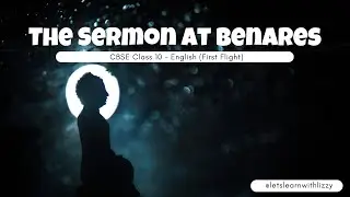 The Sermon at Benares Class 10 | Full Explanation | CBSE English First Flight Exam Preparation