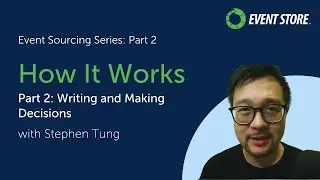 How Event Sourcing Works Part 2:  Writing and Making Decisions