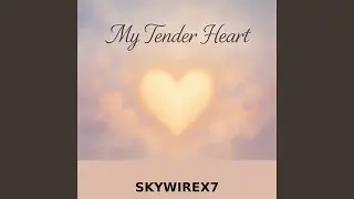 my tender heart